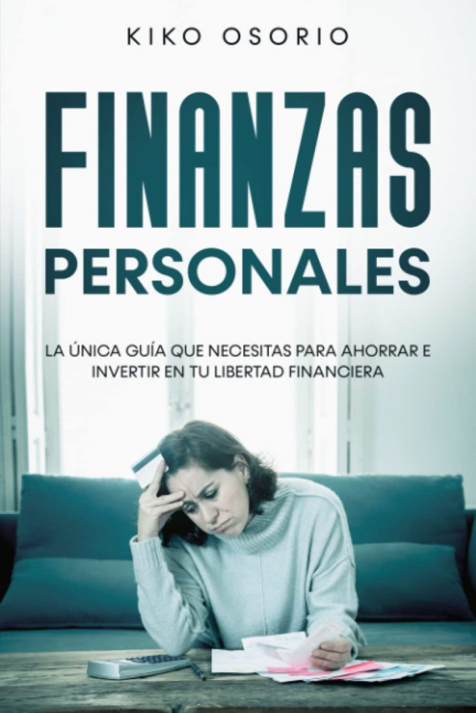 Finanzas personales: La única guía que necesitas para ahorrar e invertir en tu libertad financiera (Spanish Edition) por Kiko Osorio (Autor)
