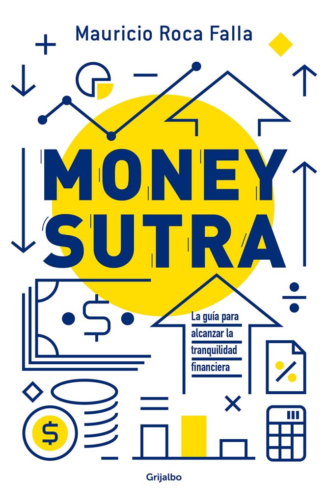 Money Sutra (Edición mexicana): La guía para alcanzar la tranquilidad financiera, por Mauricio Roca Falla (Autor)