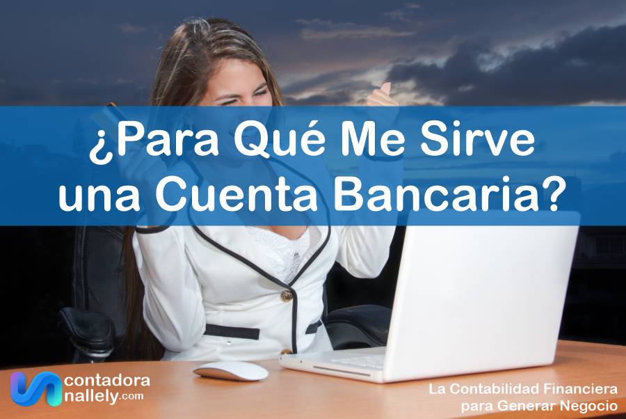 IMAGEN ContadoraNallely com - Para Qué Me Sirve una Cuenta Bancaria - 02